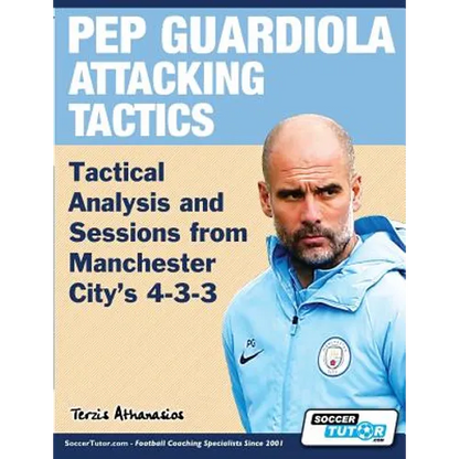 Pep Guardiola Attacking Tactics - Tactical Analysis and Sessions from Manchester City's 4-3-3 - Paperback