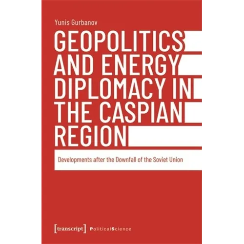 Geopolitics and Energy Diplomacy in the Caspian Region: Developments After the Downfall of the Soviet Union - Paperback