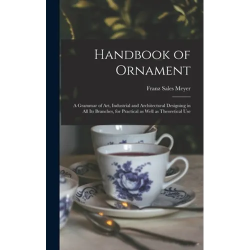 Handbook of Ornament: a Grammar of Art, Industrial and Architectural Designing in All Its Branches, for Practical as Well as Theoretical Use - Hardcover