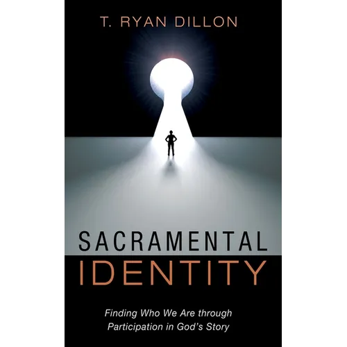 Sacramental Identity: Finding Who We Are Through Participation in God's Story - Paperback