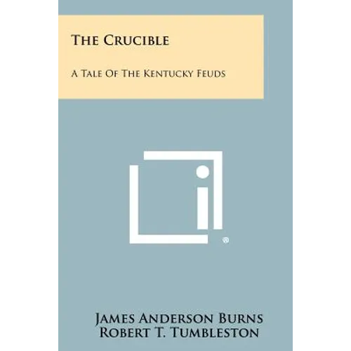 The Crucible: A Tale Of The Kentucky Feuds - Paperback