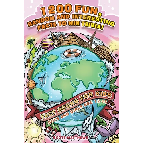 1200 Fun, Random & Interesting Facts To Win Trivia! - Fact Books For Kids (Boys and Girls Age 12 - 15) - Paperback
