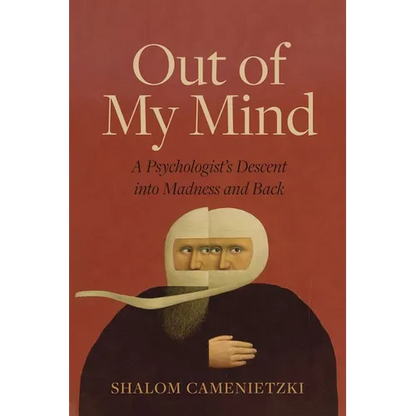 Out of My Mind: A Psychologist's Descent Into Madness and Back - Hardcover