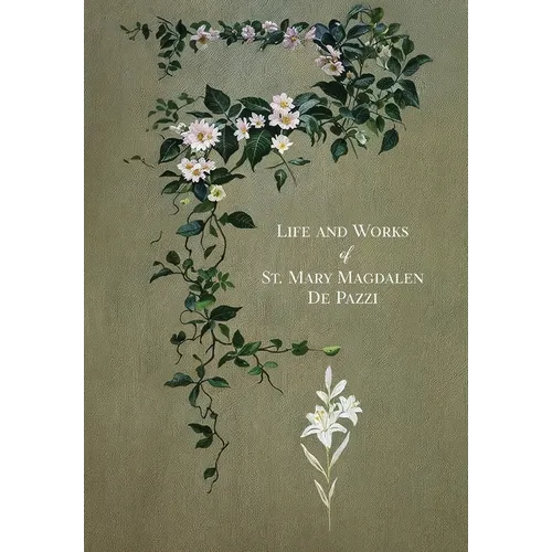 The Life and Works of St. Mary Magdalen de Pazzi - Hardcover