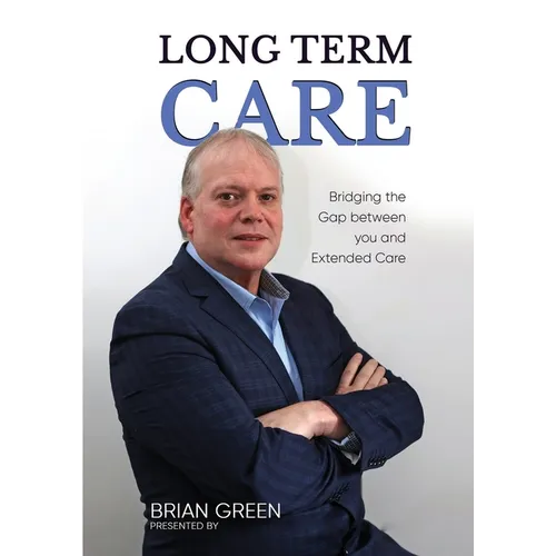 Long Term Care: Bridging The Gap Between You and Extended Care - Paperback