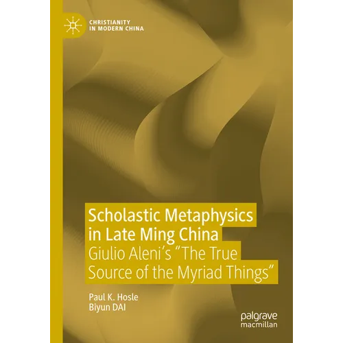 Scholastic Metaphysics in Late Ming China: Giulio Aleni's the True Source of the Myriad Things - Hardcover