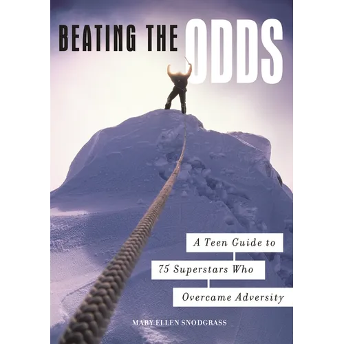 Beating the Odds: A Teen Guide to 75 Superstars Who Overcame Adversity - Hardcover