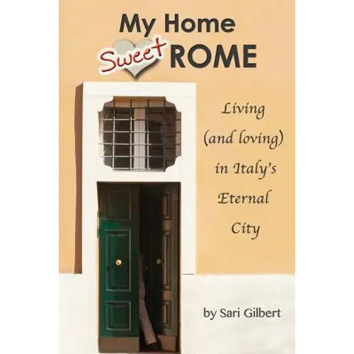 My Home Sweet Rome: Living (and Loving) in the Eternal City - Paperback