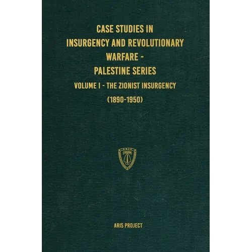 Case Studies in Insurgency and Revolutionary Warfare - Palestine Series: Volume I - The Zionist Insurgency (1890-1950) - Hardcover