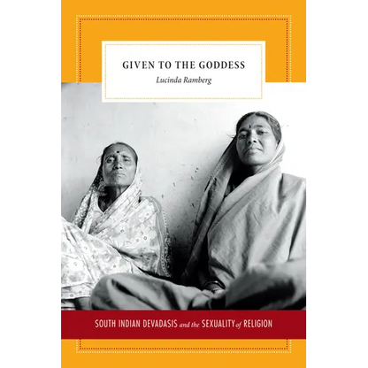 Given to the Goddess: South Indian Devadasis and the Sexuality of Religion - Paperback