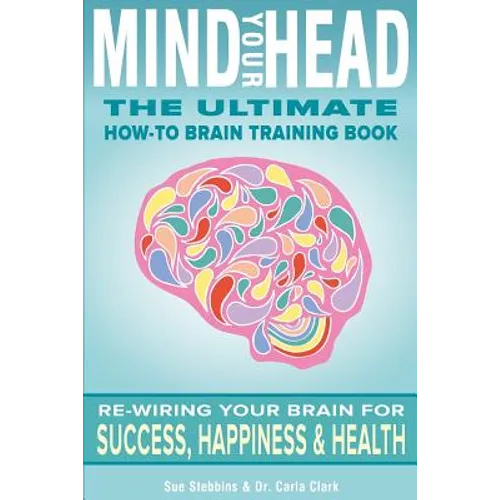 Mind Your Head: The Ultimate How-To Brain Training Book - Paperback
