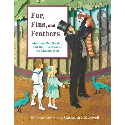 Fur, Fins, and Feathers: Abraham Dee Bartlett and the Invention of the Modern Zoo - Hardcover
