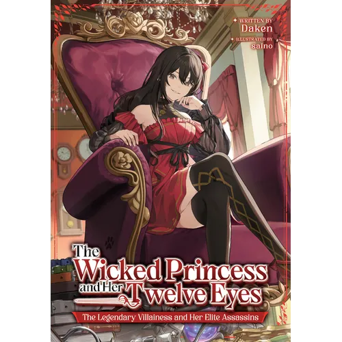 The Wicked Princess and Her Twelve Eyes: The Legendary Villainess and Her Elite Assassins (Light Novel) - Paperback