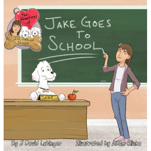 The Adventures of Jill, Jake, and Stimlin: Jake Goes To School - Hardcover