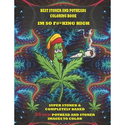 Best Stoner and Potheads Coloring Im Book So F#*king High: Super Stoned And Completely Baked - Paperback
