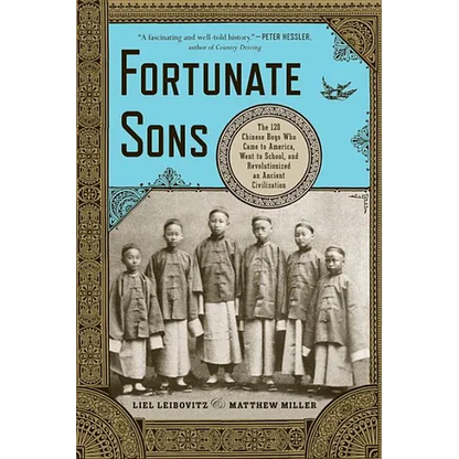 Fortunate Sons: The 120 Chinese Boys Who Came to America, Went to School, and Revolutionized an Ancient Civilization - Paperback