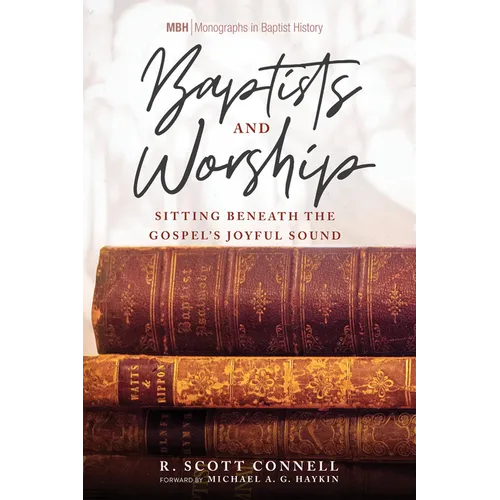 Baptists and Worship: Sitting Beneath the Gospel's Joyful Sound - Hardcover