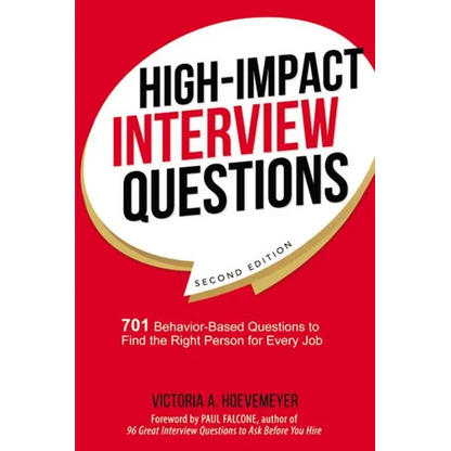 The High-Impact Interview Questions: 701 Behavior-Based Questions to Find the Right Person for Every Job - Paperback