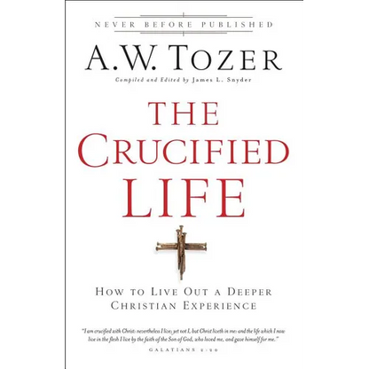 The Crucified Life: How to Live Out a Deeper Christian Experience - Paperback