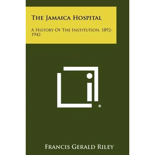 The Jamaica Hospital: A History Of The Institution, 1892-1942 - Paperback