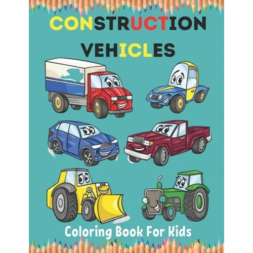 Construction Vehicles Coloring Book For Kids: Construction Vehicle Simple and Easy Colouring Book For Toddlers, Ages 2-4, 4-8, 8-12. - Paperback