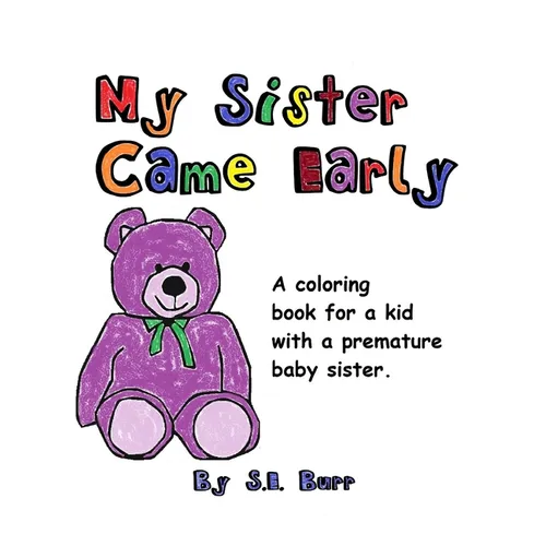 My Sister Came Early: A Coloring Book for a Kid with a Premature Baby Sister - Paperback