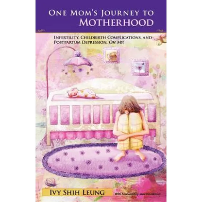 One Mom's Journey to Motherhood: Infertility, Childbirth Complications, and Postpartum Depression, "Oh My!" - Paperback