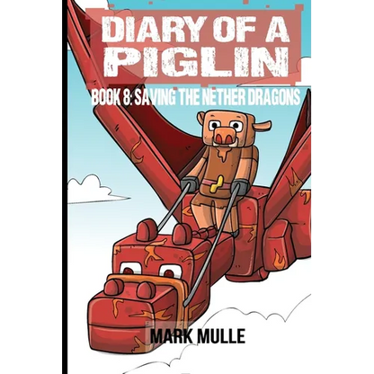 Diary of a Piglin Book 8: Saving the Nether Dragons - Paperback