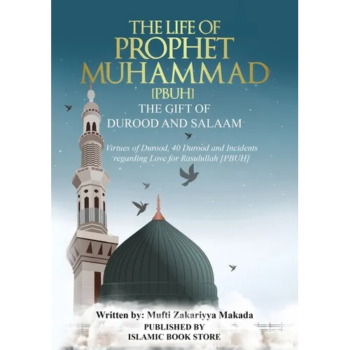 The Life of Prophet Muhammad [PBUH] - THE GIFT OF DUROOD AND SALAAM: Virtues of Durood, 40 Durood and Incidents regarding Love for Rasulullah [ PBUH ] - Paperback