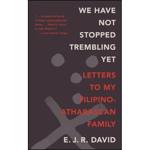 We Have Not Stopped Trembling Yet: Letters to My Filipino-Athabascan Family - Paperback