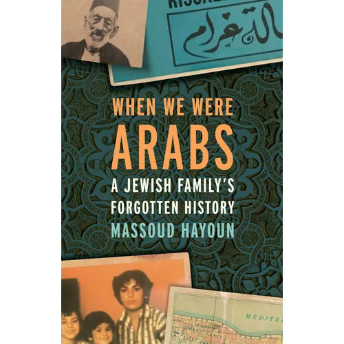 When We Were Arabs: A Jewish Family's Forgotten History - Hardcover