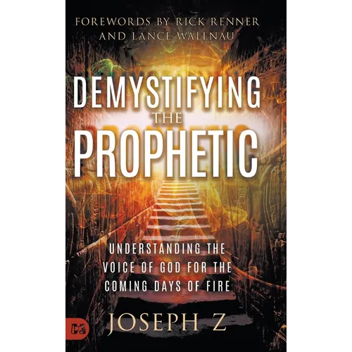Demystifying the Prophetic: Understanding the Voice of God for the Coming Days of Fire - Hardcover