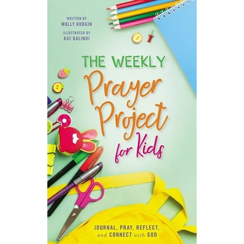 The Weekly Prayer Project for Kids: Journal, Pray, Reflect, and Connect with God - Hardcover