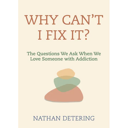 Why Can't I Fix It?: The Questions We Ask When We Love Someone with Addiction - Paperback