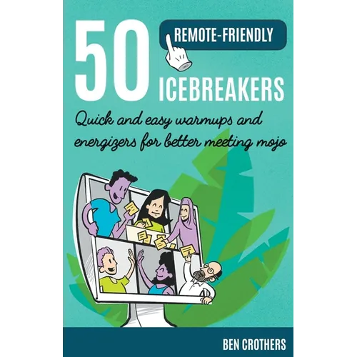 50 Remote-Friendly Icebreakers: Quick and Easy Warmups and Energizers for Better Meeting Mojo - Paperback