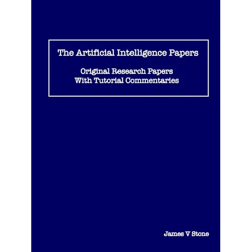 The Artificial Intelligence Papers: Original Research Papers With Tutorial Commentaries - Paperback