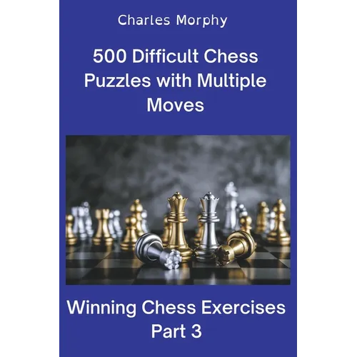 500 Difficult Chess Puzzles with Multiple Moves, Part 3 - Paperback