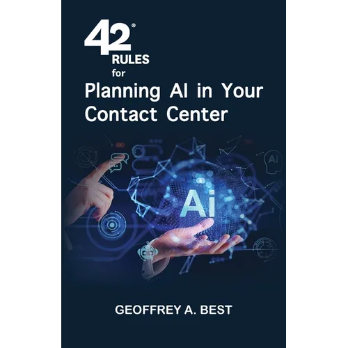 42 Rules for Planning AI in Your Contact Center: An overview of how to plan for artificial intelligence and prepare your data in your contact center - Paperback