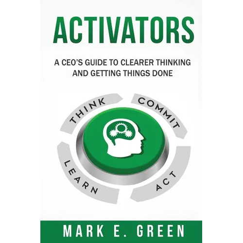 Activators: A CEO's Guide to Clearer Thinking and Getting Things Done - Paperback