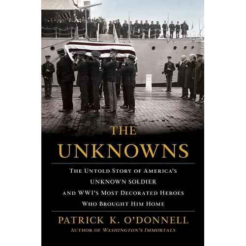 The Unknowns: The Untold Story of America's Unknown Soldier and Wwi's Most Decorated Heroes Who Brought Him Home - Paperback