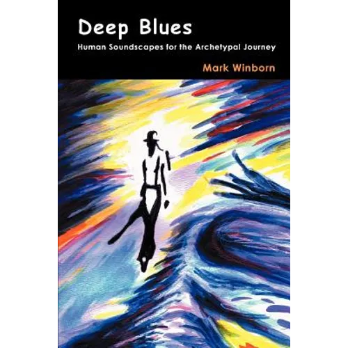 Deep Blues: Human Soundscapes for the Archetypal Journey - Paperback