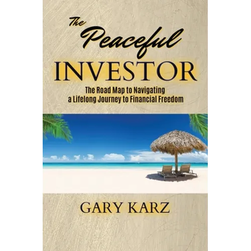 The Peaceful Investor: The road map to navigating a lifelong Journey to Financial Freedom - Paperback