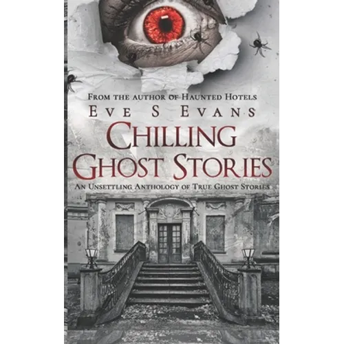 Chilling Ghost Stories: An Unsettling Anthology of True Ghost Stories - Paperback