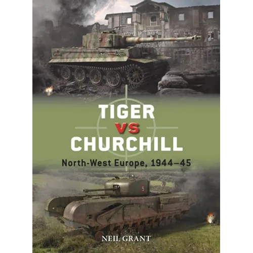 Tiger Vs Churchill: North-West Europe, 1944-45 - Paperback