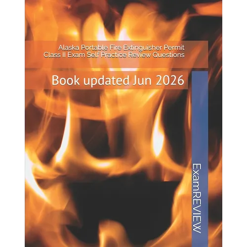 Alaska Portable Fire Extinguisher Permit Class II Exam Self Practice Review Questions - Paperback