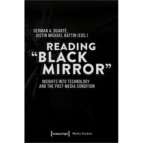 Reading »Black Mirror«: Insights Into Technology and the Post-Media Condition - Paperback