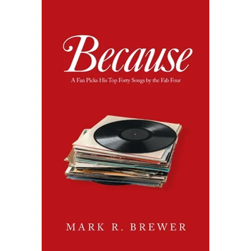 Because: A Fan Picks His Top Forty Songs by the Fab Four - Paperback