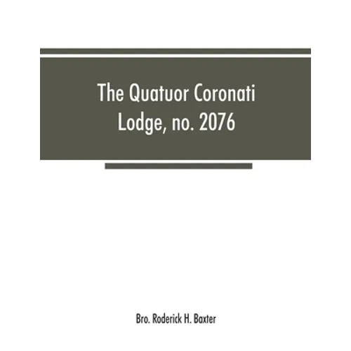 The Quatuor Coronati Lodge, no.2076, of ancient, free and accepted masons, London - Paperback