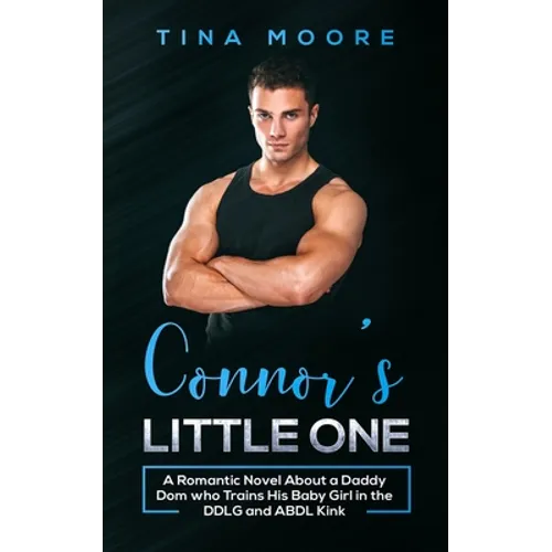 Connor's Little One: A Romantic Novel About a Daddy Dom who Trains His Baby Girl in the DDLG and ABDL Kink - Paperback