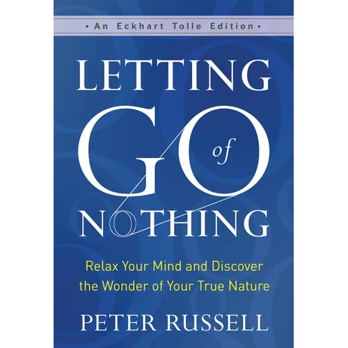 Letting Go of Nothing: Relax Your Mind and Discover the Wonder of Your True Nature - Hardcover
